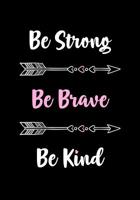 Be Strong - Be Brave - Be Kind: Cute Motivational Journal - Notebook - Diary for Women to Write In - Inspirational Quotes - Great Gift for Women & Teen Girls - Lined Paper 1081201525 Book Cover