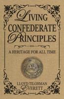 Living Confederate Principles: A Heritage for all Time 1945848030 Book Cover