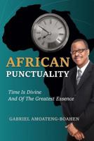 African Punctuality: Time Is Divine and of the Greatest Essence 1684113105 Book Cover