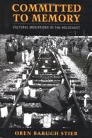 Committed to Memory: Cultural Mediations of the Holocaust 1558497951 Book Cover