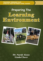 Teaching through Play: A Practical Guide for Primary School Teachers. Preparing the Learning Environment 0473719614 Book Cover