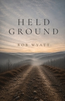 Held Ground: A memoir of restraint, love, frailty, and the ordinary sacred. B0HF67LZ6X Book Cover