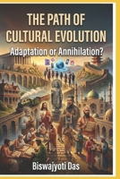 The Path of Cultural Evolution: Adaptation or Annihilation ? B0HBLJSHRQ Book Cover