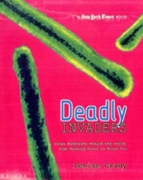 Deadly Invaders: Virus Outbreaks Around the World, from Marburn Fever to Avian Flu 0753459957 Book Cover