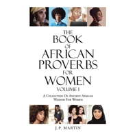 The Book of African Proverbs For Women: Volume 1 A Collection Of Ancient African Wisdom For Women 1698718357 Book Cover