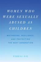 Women Who Were Sexually Abused as Children: Mothering, Resilience, and Protecting the Next Generation 1538101777 Book Cover