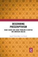 Describing Prescriptivism: Usage Guides and Usage Problems in British and American English 1032337877 Book Cover