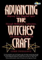 Advancing The Witches' Craft: Aligning Your Magical Spirit Through Meditation, Exploration And Initiation Of The Self (Beyond 101) 1564148114 Book Cover