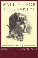 Waiting for the Party: The Life of Frances Hodgson Burnett 1849-1924 0436521504 Book Cover