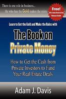 The Book on Private Money: How to Get the Cash from Private Investors to Fund Your Real Estate Deals 1608444309 Book Cover