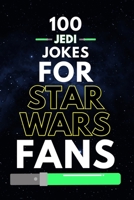 100 Jedi Jokes for Star Wars Fans: Funny Star Wars Jokes, Jedi Humor, and Star Wars Dad Jokes for Fans of All Ages (Clean & Funny Joke Books) B0GMXF81JZ Book Cover