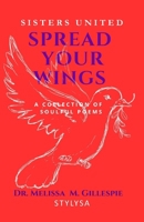 Spread Your Wings: Sisters United - A Collection of Soulful Poems B0CSDRBNSB Book Cover