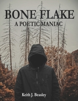 Bone Flake: A Poetic Maniac B08FP3WGCJ Book Cover