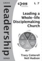 Leading a Whole-Life Disciplemaking Church (Leadership) 1851748180 Book Cover