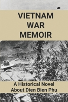 Vietnam War Memoir: A Historical Novel About Dien Bien Phu: Dien Bien Phu Memoir B095LCBGX5 Book Cover