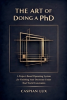 The Art of Doing a PhD (Strategic Advantage) B0GM3HWDQ9 Book Cover
