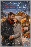 Accidental Christmas Daddy: A Clean Holiday Romance B0GCWB3HFF Book Cover