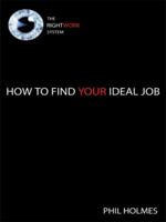 The Rightwork System: How to Find Your Ideal Job 1434382982 Book Cover