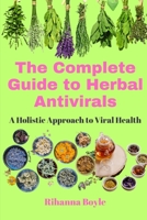 The Complete Guide to Herbal Antivirals: A Holistic Approach to Viral Health B0C1JD76W7 Book Cover