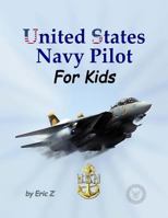 United States Navy Pilot - For Kids!: How to Become a Navy Pilot 1522800662 Book Cover