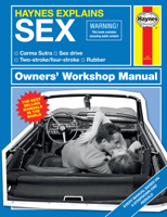 Haynes Explains: Sex Owners' Workshop Manual: Carma Sutra * Sex drive * Two-stroke/four-stroke * Rubber 1785216538 Book Cover