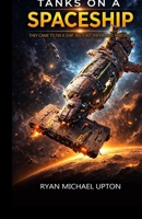 TANKS ON A SPACESHIP: warfare action | hard sci fi engineering | military science fiction | tactical combat in space | starship battle thriller | armored vehicles | high concept adventure | robot 176457642X Book Cover