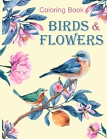 Birds & Flowers Coloring Book: 50 pages Contains Various Birds & Flowers Relaxing antistress and to improve your pencil grip B087SJT1J6 Book Cover