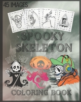 Spooky skeleton coloring book: Scary skeleton coloring book for Halloween With Scary skeletons, Creepy Scenes and Much More, 90 Unique Single-Sided Coloring Pages, 8x10 inches B08JF5MB2Z Book Cover
