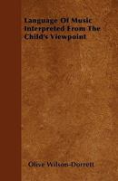 Language of Music Interpreted from the Child's Viewpoint 1445578565 Book Cover