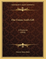 Our Union--God's Gift. a Discourse Delivered in Trinity Church, Washington, D.C., on Thankgiving Day, November 28, 1850 1272550052 Book Cover