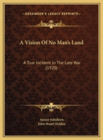 A Vision Of No Man's Land: A True Incident In The Late War 1179083989 Book Cover