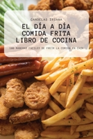 El Día a Día Comida Frita Libro de Cocina 1804653438 Book Cover