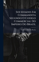 Sociedades Em Commandita Segundo O Codigo Commercial Do Imperio Do Brazil 1023871114 Book Cover