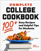 Complete College Cookbook: 100+ Easy Recipes and Helpful Tips for Students 1638073112 Book Cover