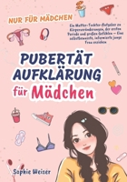 Pubertät Aufklärung für Mädchen: Ein Mutter-Tochter-Ratgeber zu Körperveränderungen, der ersten Periode und großen Gefühlen – Eine selbstbewusste, ... erziehen-Nur für Mädchen (German Edition) B0F8HLG9FS Book Cover
