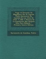 Viage Al Estrecho De Magallanes Por El Capitan Pedro Sarmiento De Gambóa En Los Años De 1579. Y 1580: Y Noticia De La Expedicion Que Despues Hizo Para Poblarle 1018204458 Book Cover