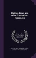 Clair De Lune And Other Troubadour Romances 1417955643 Book Cover