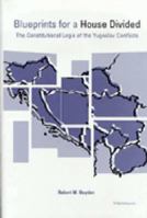 Blueprints for a House Divided: The Constitutional Logic of the Yugoslav Conflicts 0472087568 Book Cover