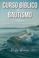 Curso Bíblico para el Bautismo Cristiano: Manual de doctrinas fundamentales de la fe y guía práctica (Spanish Edition) B0FQ2T4ZDF Book Cover