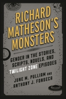 Richard Matheson's Monsters: Gender in the Stories, Scripts, Novels, and Twilight Zone Episodes (Studies in Supernatural Literature) 144226067X Book Cover