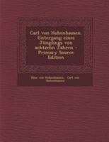 Carl von Hohenhausen. Untergang eines Jünglings von achtzehn Jahren 124669820X Book Cover