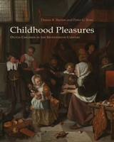 Childhood Pleasures: Dutch Children in the Seventeenth Century 0815610025 Book Cover