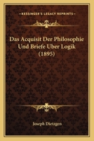 Das Acquisit Der Philosophie Und Briefe Uber Logik (1895) 1120463440 Book Cover