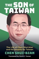 The Son of Taiwan: The Life of Chen Shui-bian and his Dreams for Taiwan 1788692411 Book Cover