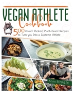 Vegan Athlete Cookbook: 500 Power Packed, Plant-Based Recipes to Turn You Into a Supreme Athlete 1801470561 Book Cover