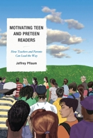 Motivating Teen and Preteen Readers: How Teachers and Parents Can Lead the Way 1610480333 Book Cover