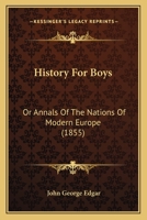 History For Boys: Or, Annals Of The Nations Of Modern Europe, Volume 1859... 1104178079 Book Cover