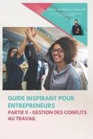 Guide inspirant pour entrepreneurs: Partie II - Gestion des conflits au travail (Entrepreneurs, créateurs d'entreprises, managers, indépendants) B0C1J9F9MN Book Cover