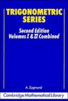 Trigonometric Series. Second Edition. Volumes I & II Combined 0521074770 Book Cover