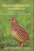 Wachteln halten für Selbstversorger: Praxisratgeber für artgerechte Haltung, Eier, Zucht & DIY-Gehege – nachhaltig im Garten, auf dem Balkon oder in der Stadt (German Edition) B0F8ND2Q9Z Book Cover
